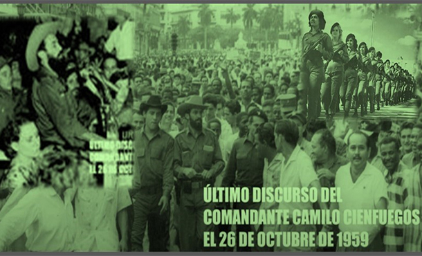 Camilo Cienfuegos el 26 de octubre de 1959: Esta revolución cubanísima la defiende un pueblo entero Camilo Cienfuegos el 26 de octubre de 1959: Esta revolución cubanísima la defiende un pueblo entero