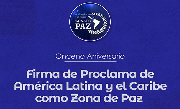 Saludan 11 años de Proclama de América Latina como Zona de Paz Saludan 11 años de Proclama de América Latina como Zona de Paz