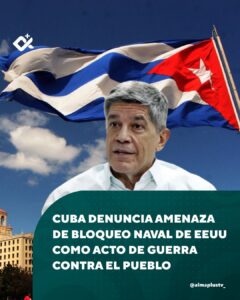 Cuba denuncia amenaza de bloqueo naval de EEUU como acto de guerra contra el pueblo